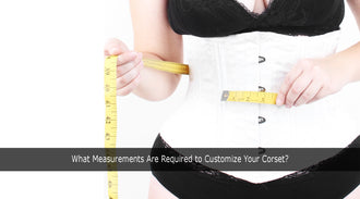 https://www.bunnycorset.com/cdn/shop/articles/What_Measurements_Are_Required_to_Customize_Your_Corset_330x.jpg?v=1641544047
